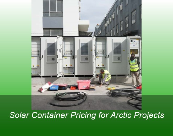 Solar Container Pricing for Arctic Projects